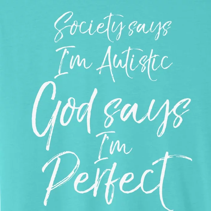 Society Says I'm Autistic God Says I'm Perfect Autism ChromaSoft Performance T-Shirt