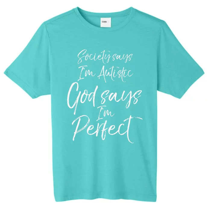 Society Says I'm Autistic God Says I'm Perfect Autism ChromaSoft Performance T-Shirt