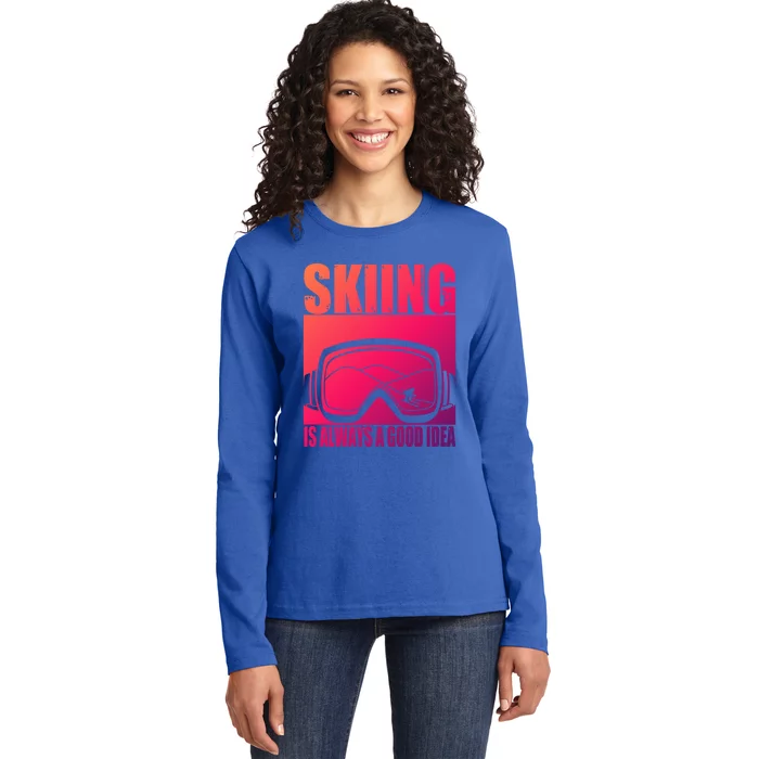 Skier Skiing Is Always A Good Idea Ski Gift Ladies Long Sleeve Shirt