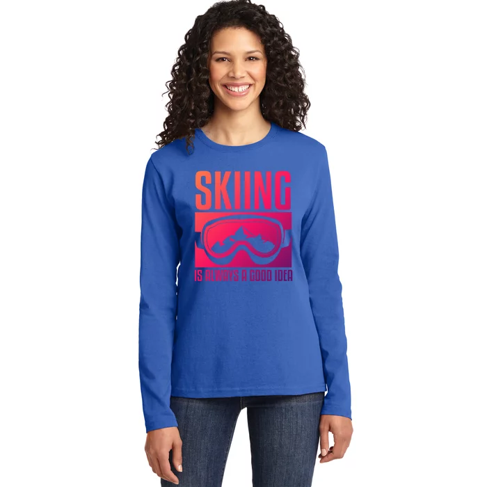 Skier Skiing Is Always A Good Idea Ski Cool Gift Ladies Long Sleeve Shirt