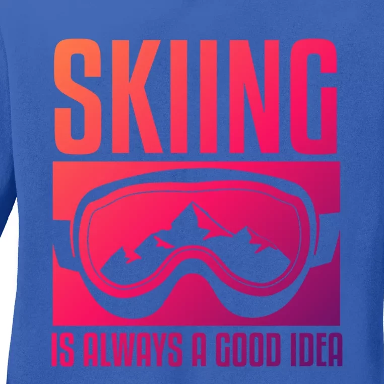 Skier Skiing Is Always A Good Idea Ski Cool Gift Ladies Long Sleeve Shirt