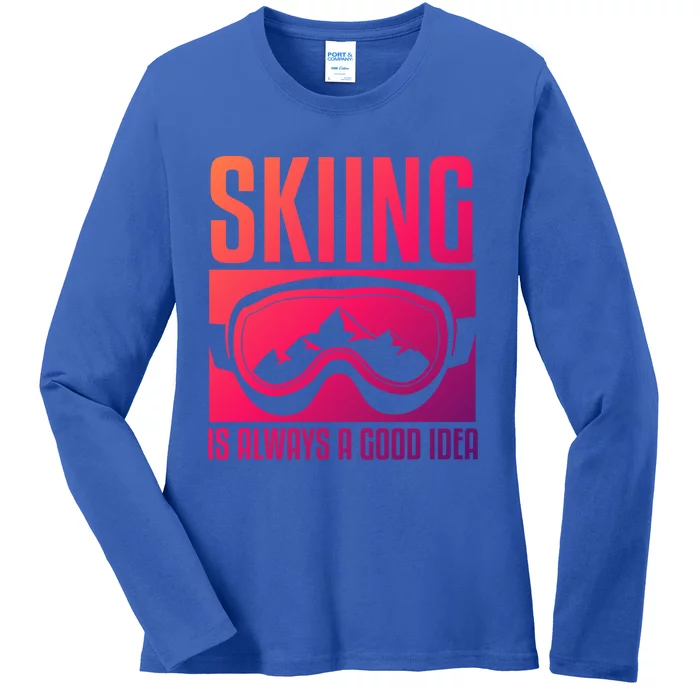 Skier Skiing Is Always A Good Idea Ski Cool Gift Ladies Long Sleeve Shirt