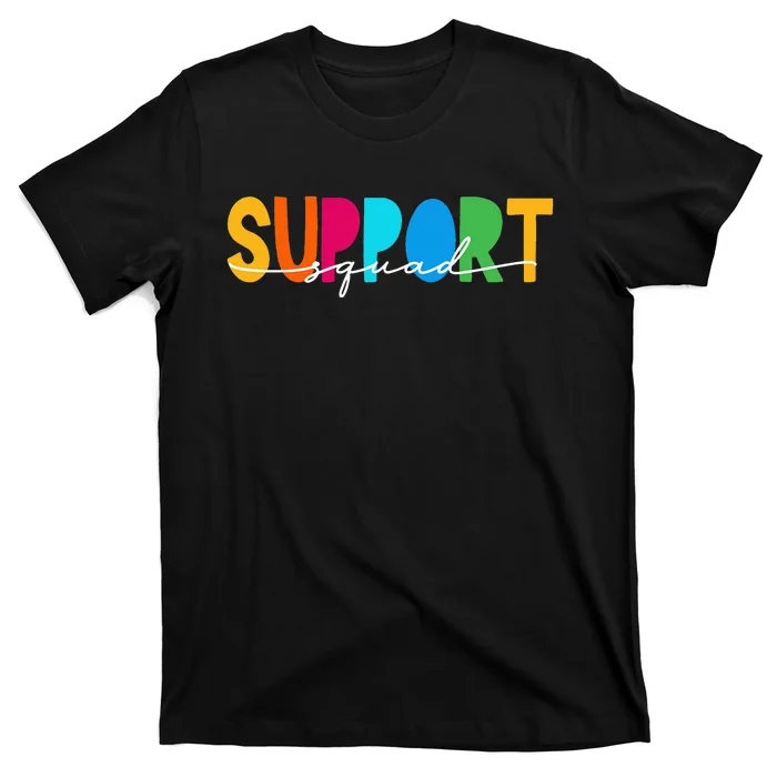 Support Squad i'll be there for you School Teacher Support T-Shirt