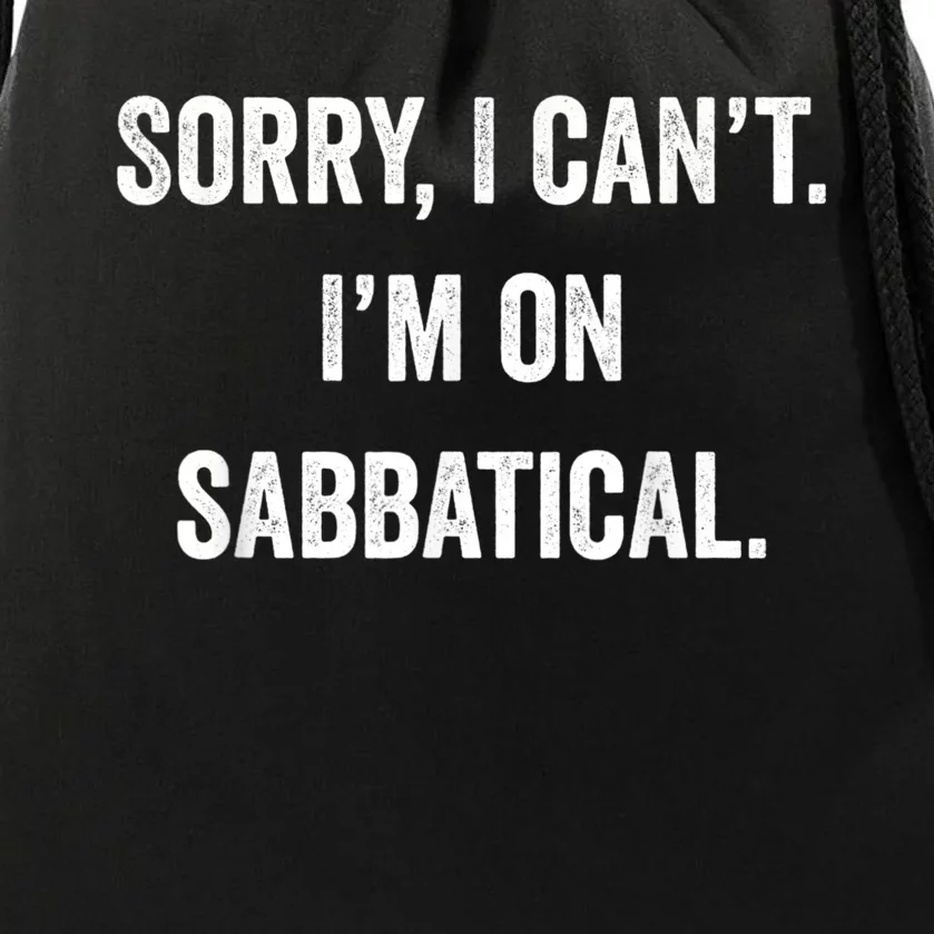 Sabbatical Sorry I Cant I'm On Sabbatical Drawstring Bag