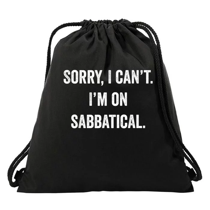 Sabbatical Sorry I Cant I'm On Sabbatical Drawstring Bag