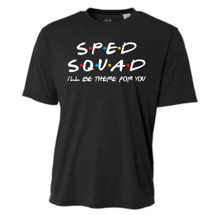 Sped Squad I'll Be There For You Special Education Teacher Gift Cooling Performance Crew T-Shirt