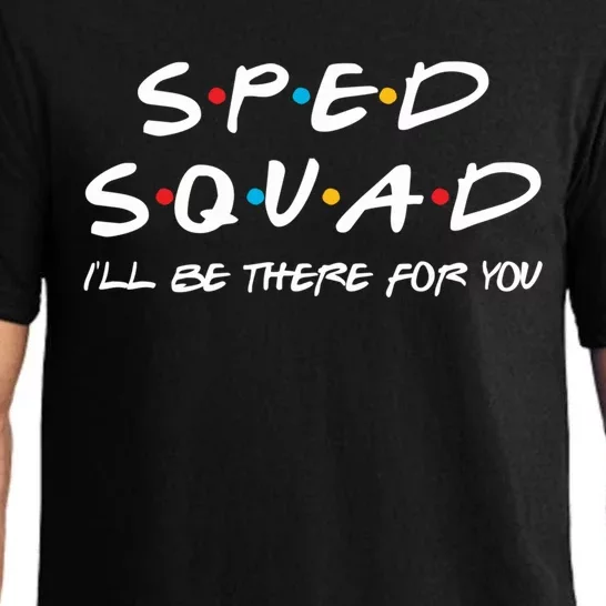 Sped Squad I'll Be There For You Special Education Teacher Gift Pajama Set