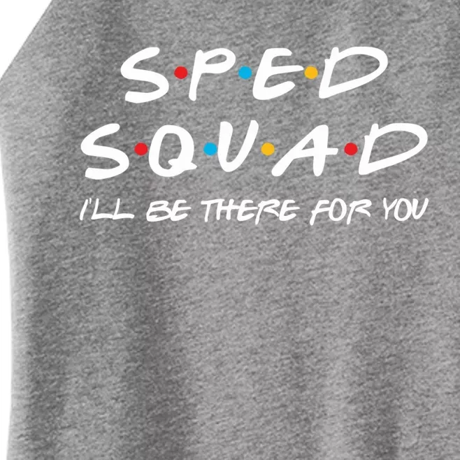 Sped Squad I'll Be There For You Special Education Teacher Gift Women’s Perfect Tri Rocker Tank