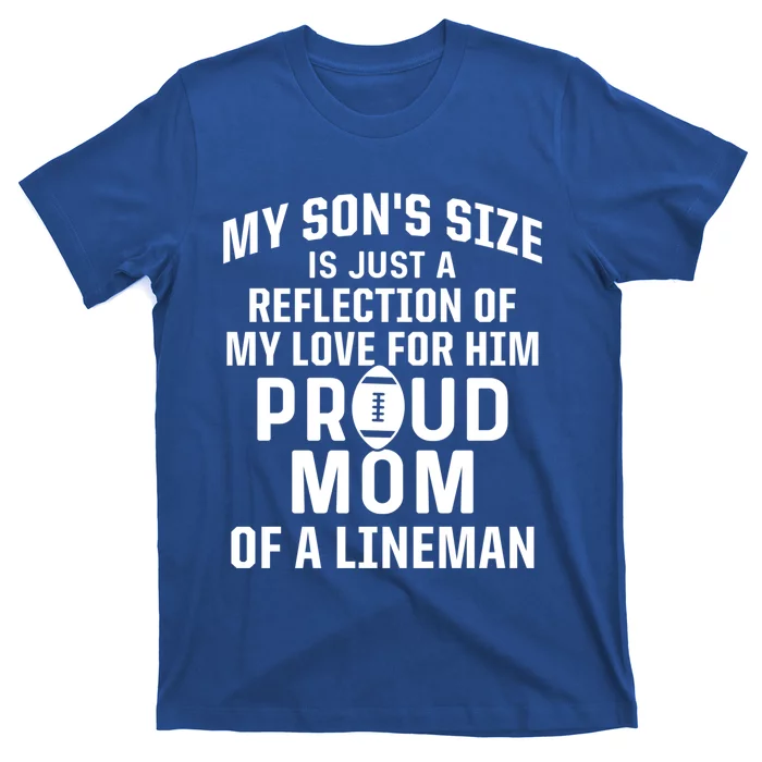 Sons Size Is Reflection Of Love For Him Proud Mom Line Cool Gift T-Shirt