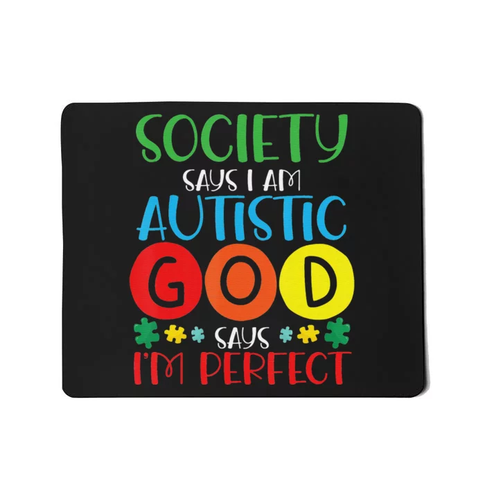 Society Says I'm Autistic God Says I'm Perfect Autism Mousepad