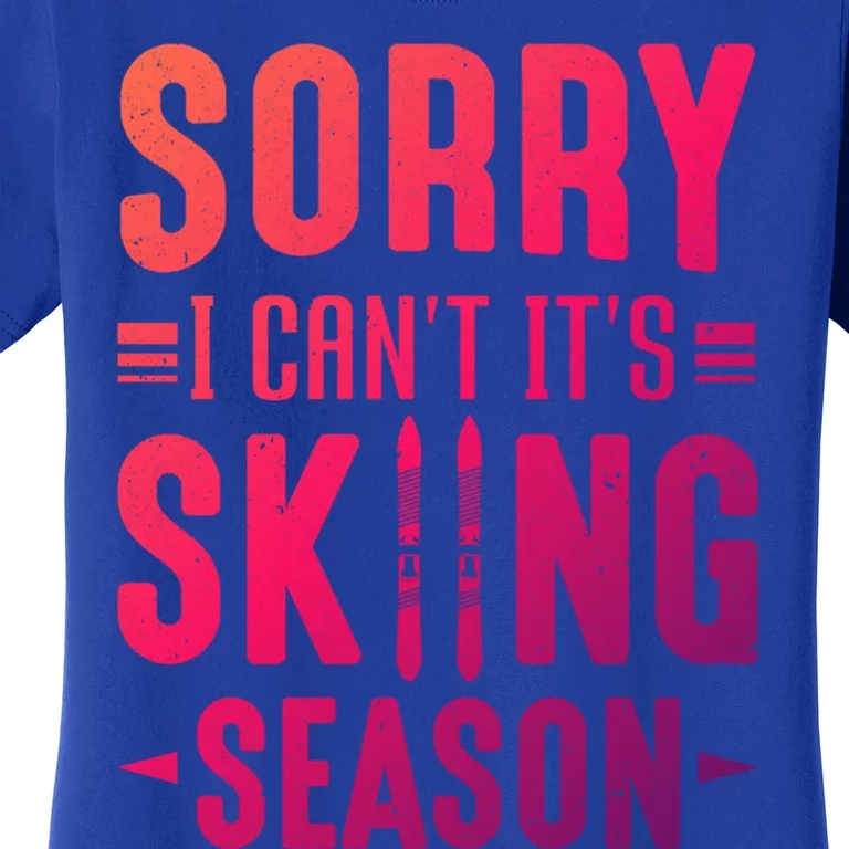 Skiier Sorry I Cant It Is Skiing Season Winter Ski Gift Women's T-Shirt