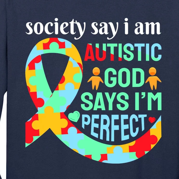 Society Say I Am Autistic God Says I'm Perfect Autism Awareness Tall Long Sleeve T-Shirt