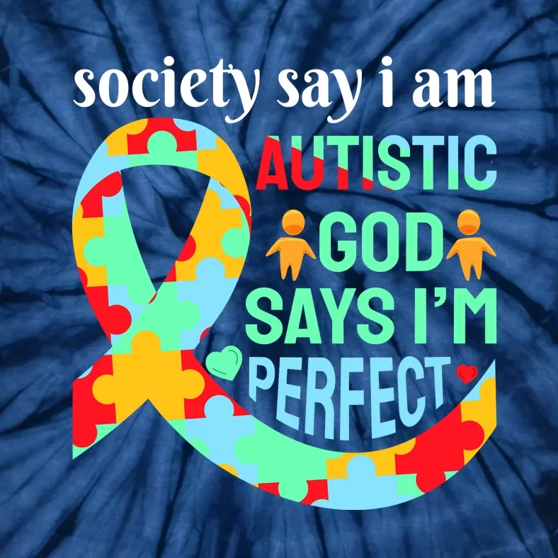 Society Say I Am Autistic God Says I'm Perfect Autism Awareness Tie-Dye T-Shirt