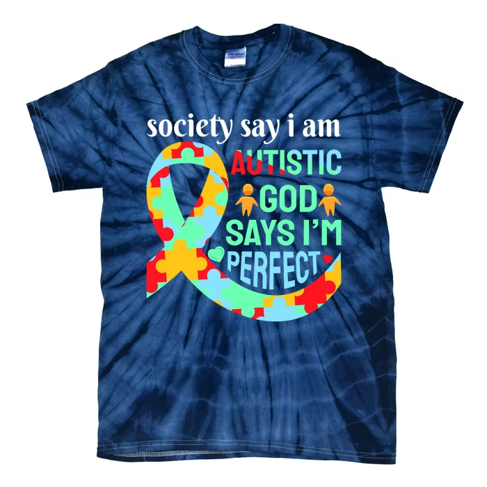 Society Say I Am Autistic God Says I'm Perfect Autism Awareness Tie-Dye T-Shirt