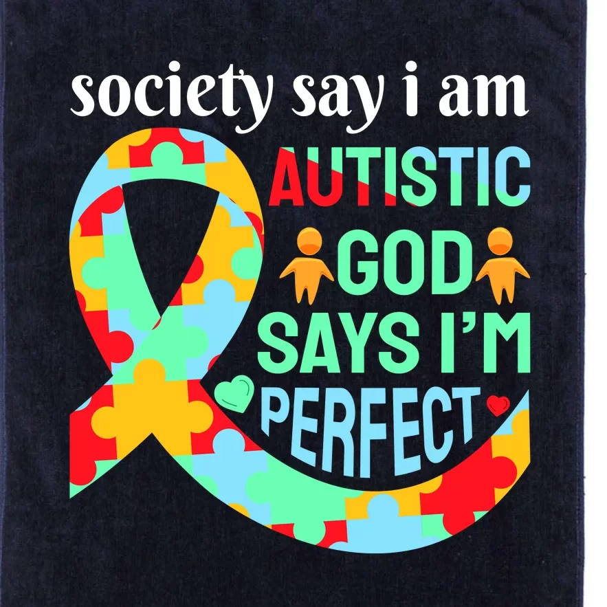 Society Say I Am Autistic God Says I'm Perfect Autism Awareness Platinum Collection Golf Towel