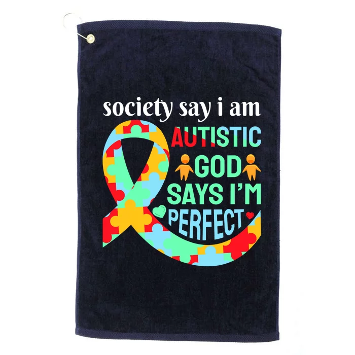 Society Say I Am Autistic God Says I'm Perfect Autism Awareness Platinum Collection Golf Towel