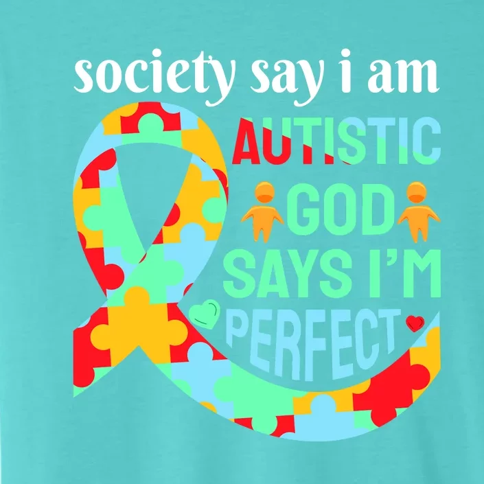 Society Say I Am Autistic God Says I'm Perfect Autism Awareness ChromaSoft Performance T-Shirt