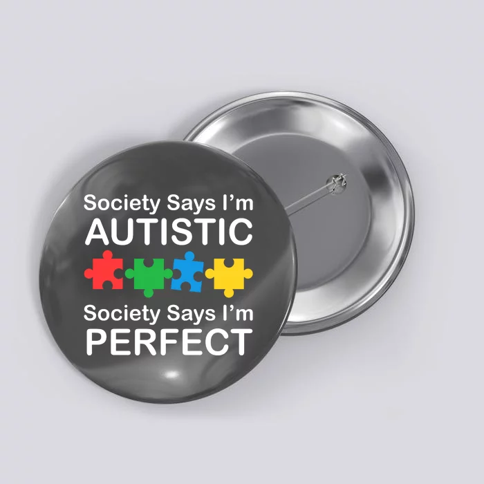 Society Says Im Autistic God Says Im Perfect Button