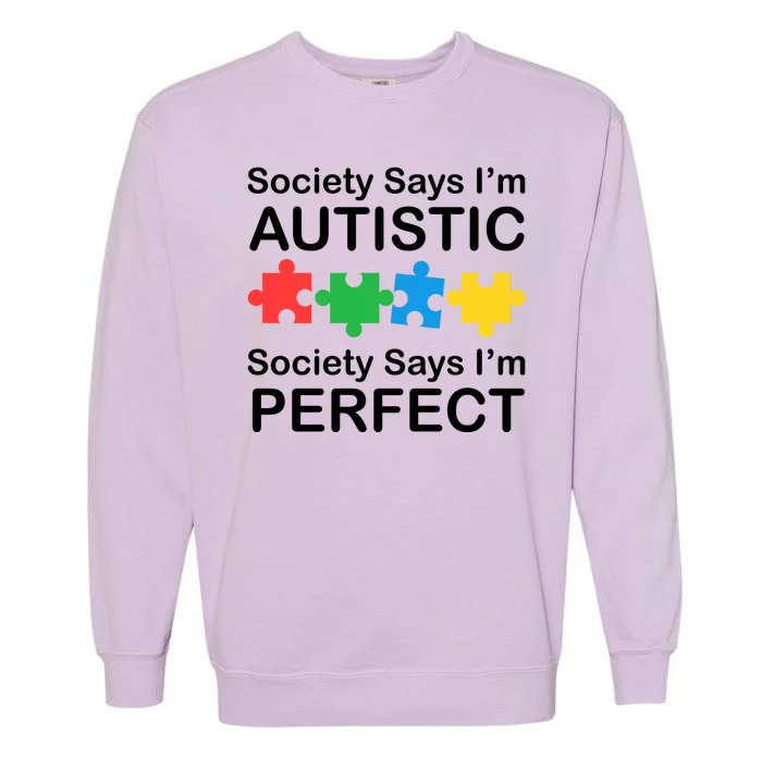 Society Says Im Autistic God Says Im Perfect Garment-Dyed Sweatshirt