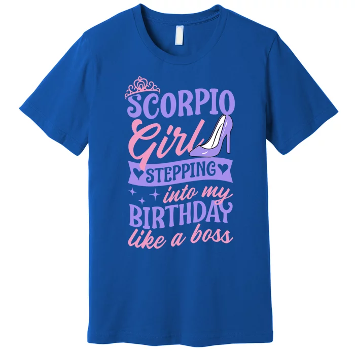 Scorpio Stepping Into My Birthday Like A Boss Party Gift Premium T-Shirt