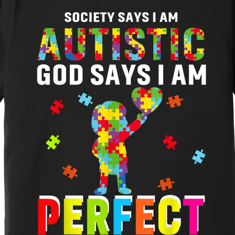 Society Says I'm Autistic God Says I'm Perfect Autism Gifts Premium T-Shirt