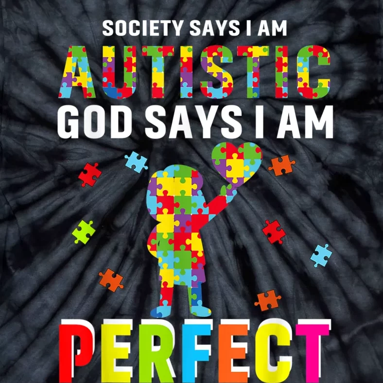 Society Says I'm Autistic God Says I'm Perfect Autism Gifts Tie-Dye T-Shirt