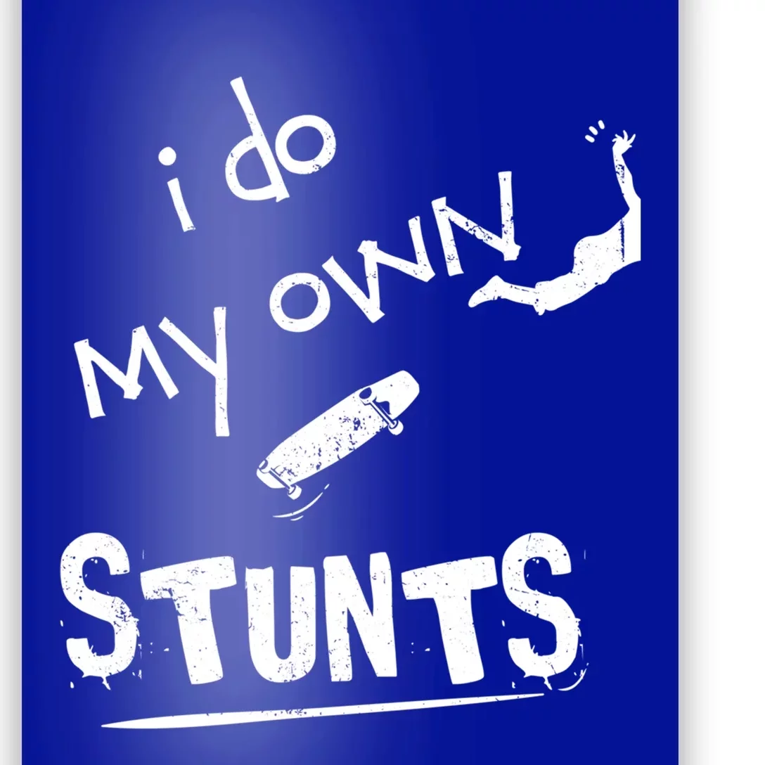 Skate Skateboarder I Do My Own Stunts Funny Skateboard Gift Poster