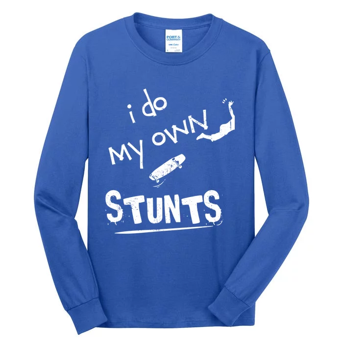 Skate Skateboarder I Do My Own Stunts Funny Skateboard Cute Gift Tall Long Sleeve T-Shirt