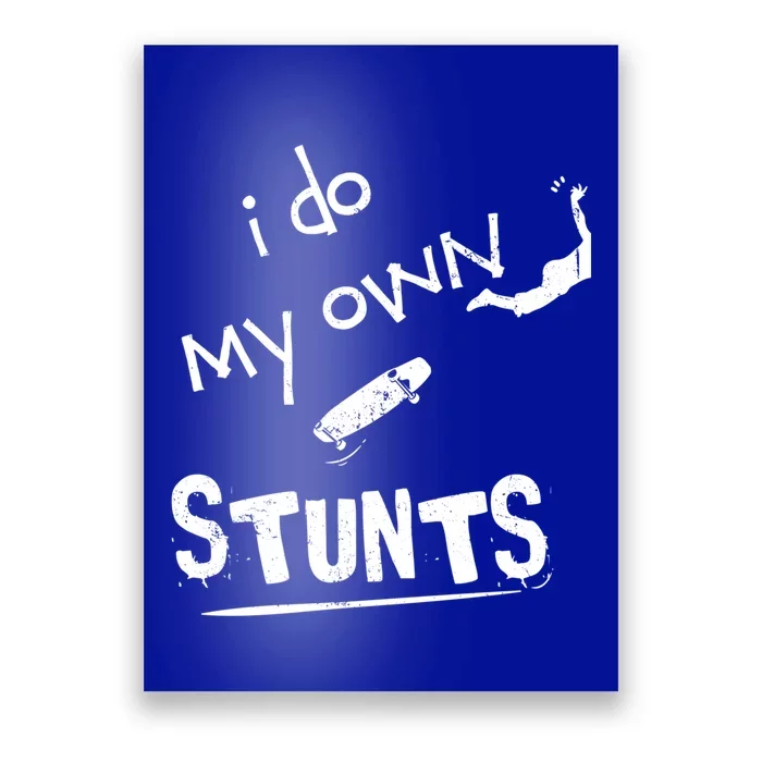 Skate Skateboarder I Do My Own Stunts Funny Skateboard Cute Gift Poster