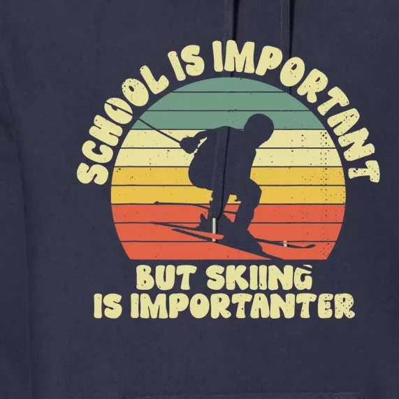 Ski School Is Important But Skiing Is Importanter Gift Premium Hoodie