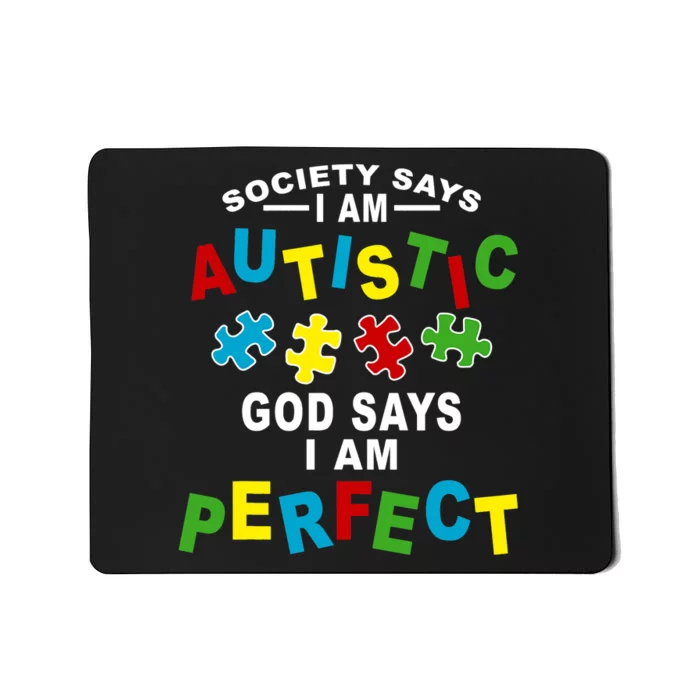 Society Says I'm Autistic God Says I'm Perfect Autism Mousepad