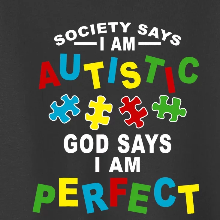 Society Says I'm Autistic God Says I'm Perfect Autism Toddler T-Shirt