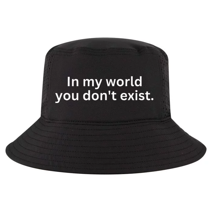 Saying Sarcastic In My World You Dont Exist Cool Comfort Performance Bucket Hat