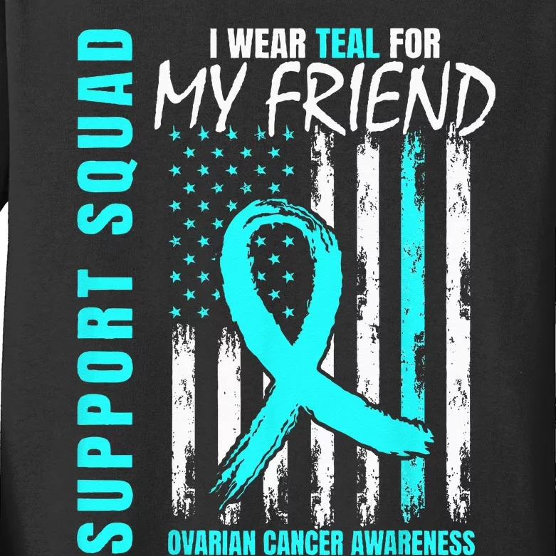 Support Squad I Wear Teal For My Friend Ovarian Cancer Flag Kids Long Sleeve Shirt