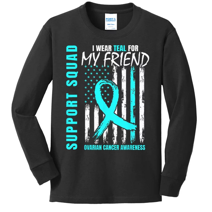 Support Squad I Wear Teal For My Friend Ovarian Cancer Flag Kids Long Sleeve Shirt