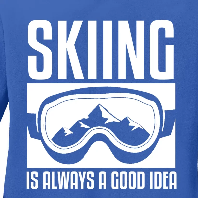 Skier Skiing Is Always A Good Idea Ski Great Gift Ladies Long Sleeve Shirt