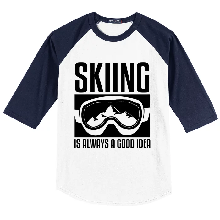 Skier Skiing Is Always A Good Idea Ski Great Gift Baseball Sleeve Shirt