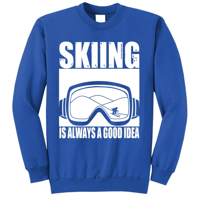 Skier Skiing Is Always A Good Idea Ski Gift Sweatshirt