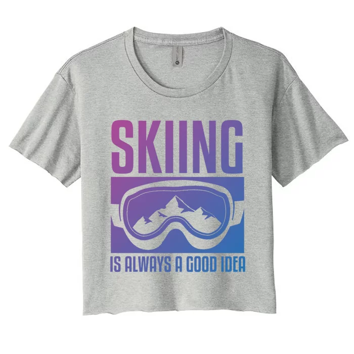 Skier Skiing Is Always A Good Idea Ski Gift Women's Crop Top Tee