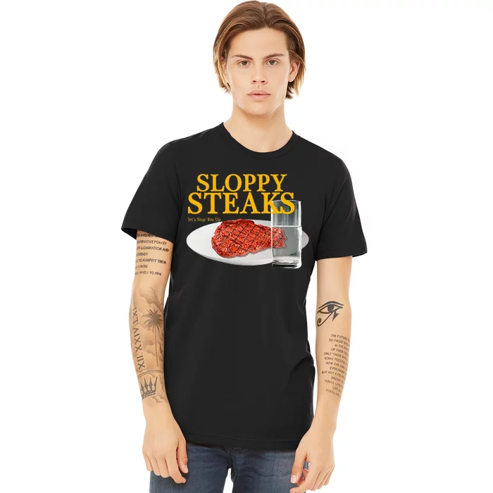 Sloppy Steaks I Think You Should Leave Premium T-Shirt