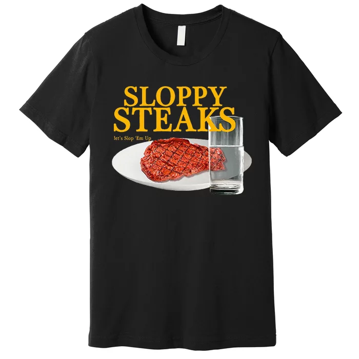 Sloppy Steaks I Think You Should Leave Premium T-Shirt