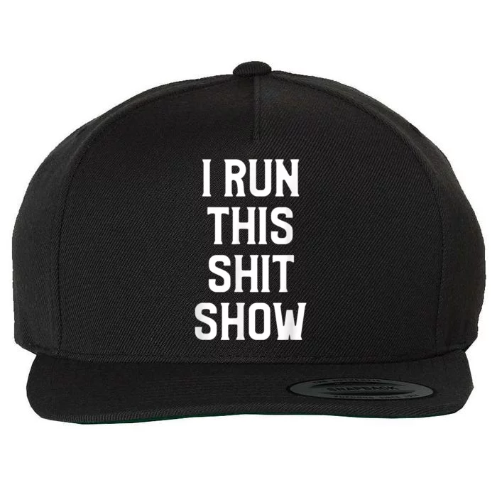 Shit Show I Run This Shitshow Funny Man Woman Wool Snapback Cap