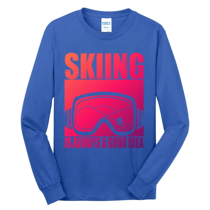 Skier Skiing Is Always A Good Idea Ski Gift Tall Long Sleeve T-Shirt