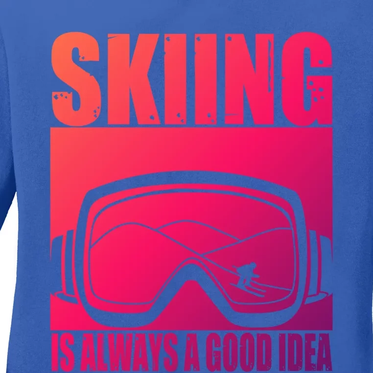 Skier Skiing Is Always A Good Idea Ski Gift Ladies Long Sleeve Shirt