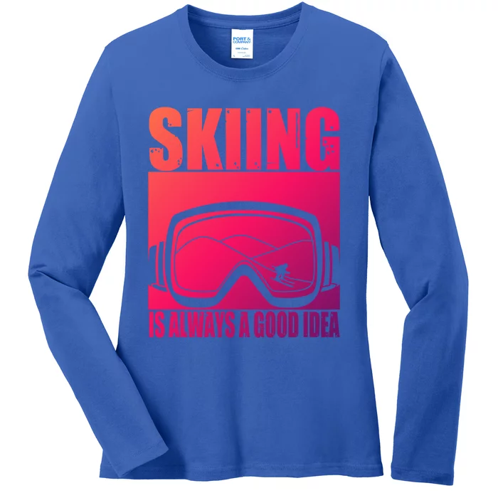 Skier Skiing Is Always A Good Idea Ski Gift Ladies Long Sleeve Shirt