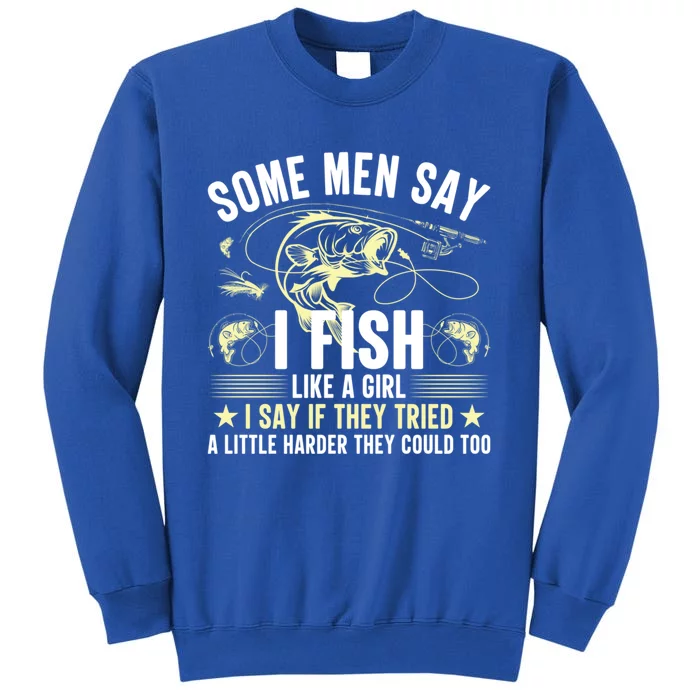 Some Say I Fish Like A I Say If They Tried Quote Cute Gift Tall Sweatshirt