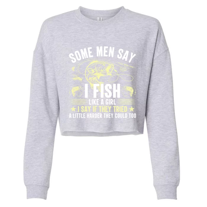 Some Say I Fish Like A I Say If They Tried Quote Cute Gift Cropped Pullover Crew