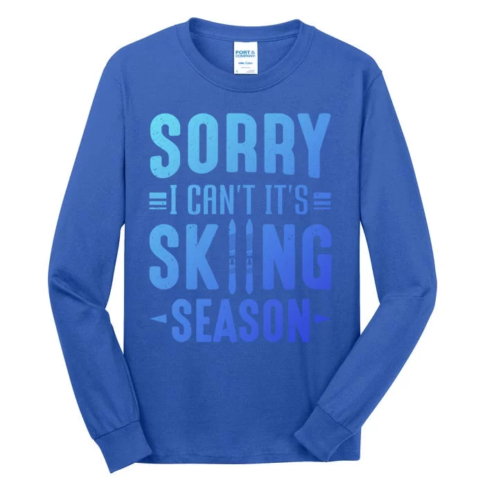 Skiier Sorry I Cant It Is Skiing Season Winter Ski Gift Tall Long Sleeve T-Shirt