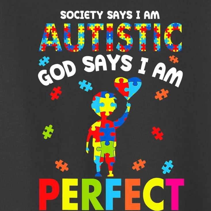 Society Says I'm Autistic God Says I'm Perfect Autism Gifts Toddler T-Shirt