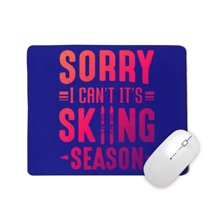 Skiier Sorry I Cant It Is Skiing Season Winter Ski Gift Mousepad